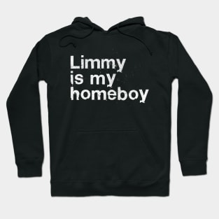 Limmy Is My Homeboy Hoodie